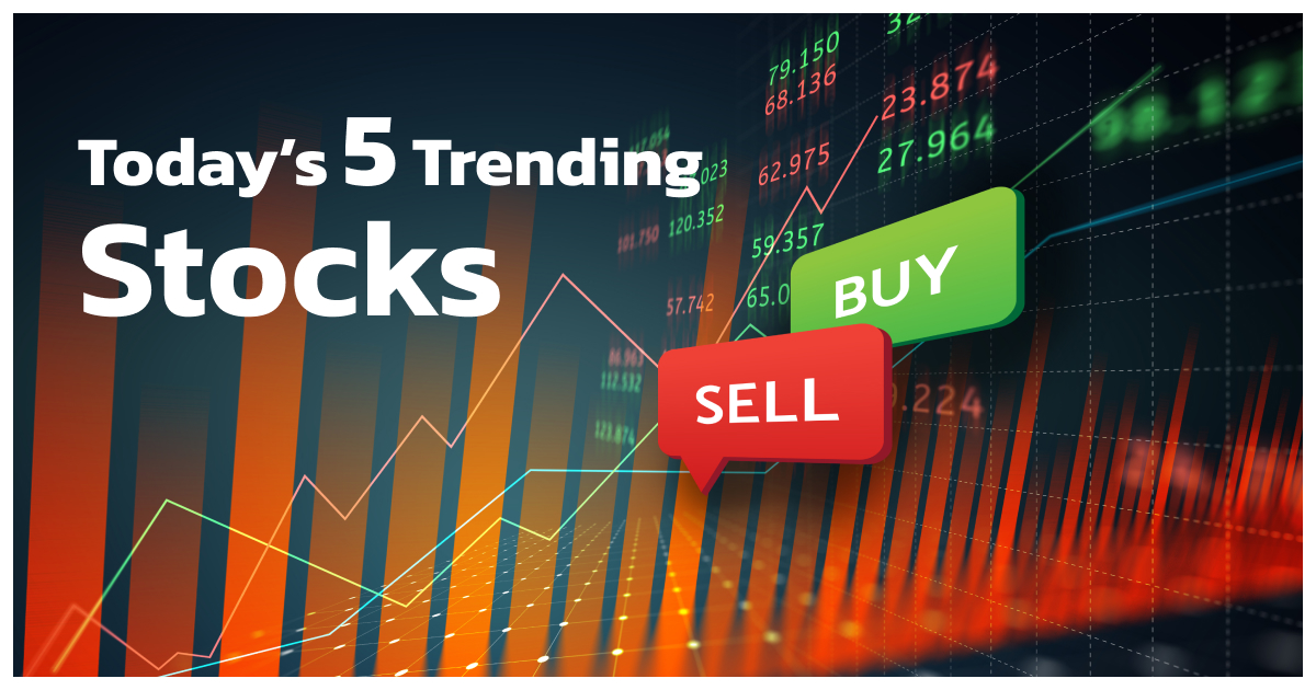 Why These 5 Stocks Are Trending Today