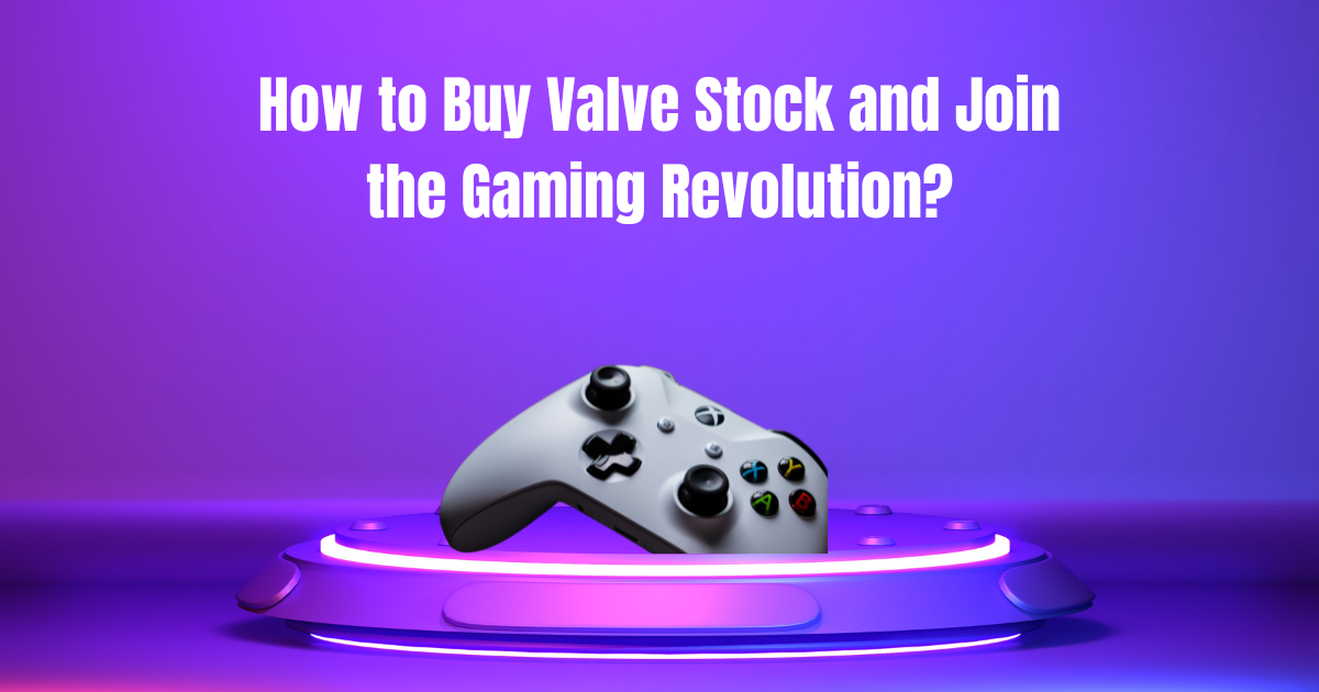 How to Buy Valve Stock