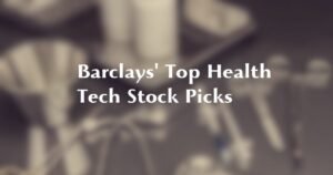 Barclays’ Top Picks Profitable Health Tech Stocks