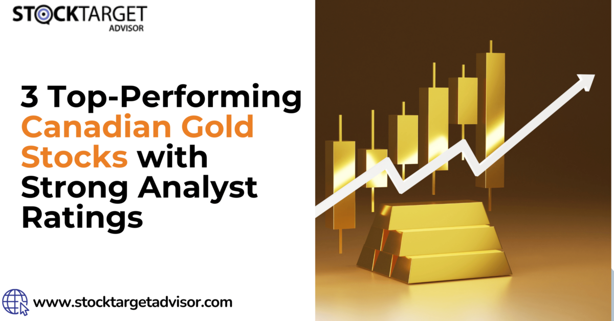 3 Top-Performing Canadian Gold Stocks with Strong Analyst Ratings